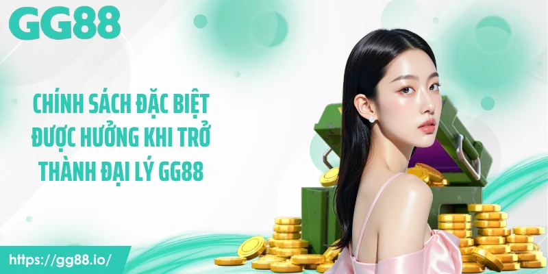Chính sách đặc biệt được hưởng khi trở thành đại lý GG88