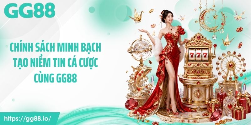 Chính sách minh bạch tạo niềm tin cá cược cùng GG88