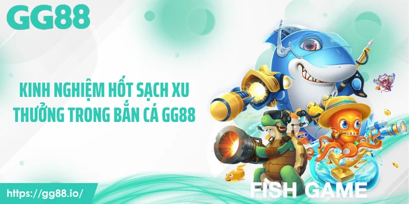 Kinh nghiệm hốt sạch xu thưởng trong bắn cá GG88