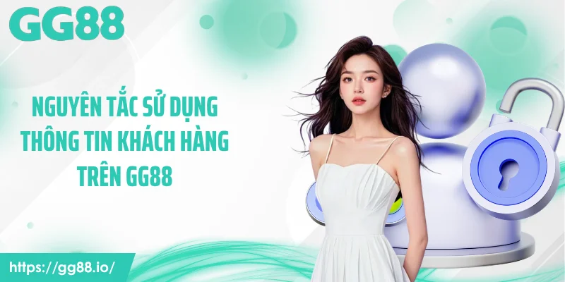 Nguyên tắc sử dụng thông tin khách hàng trên GG88