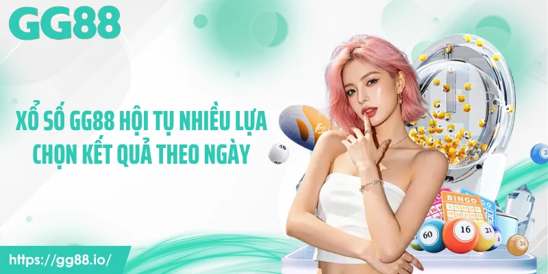 Xổ số GG88 hội tụ nhiều lựa chọn kết quả theo ngày